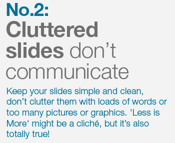 Keep your slides simple and clean. Less is More